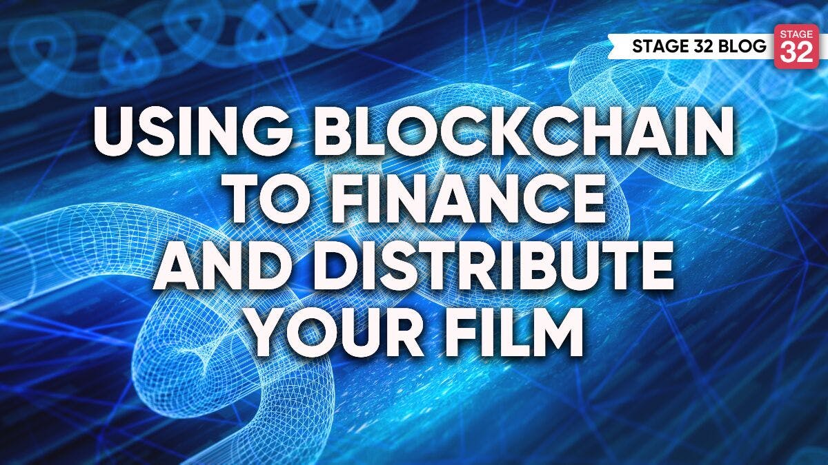 Using Blockchain to Finance and Distribute Your Film 
