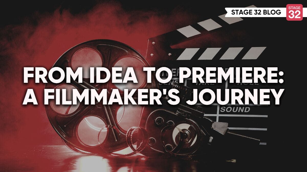 From Idea To Premiere: A Filmmaker's Journey