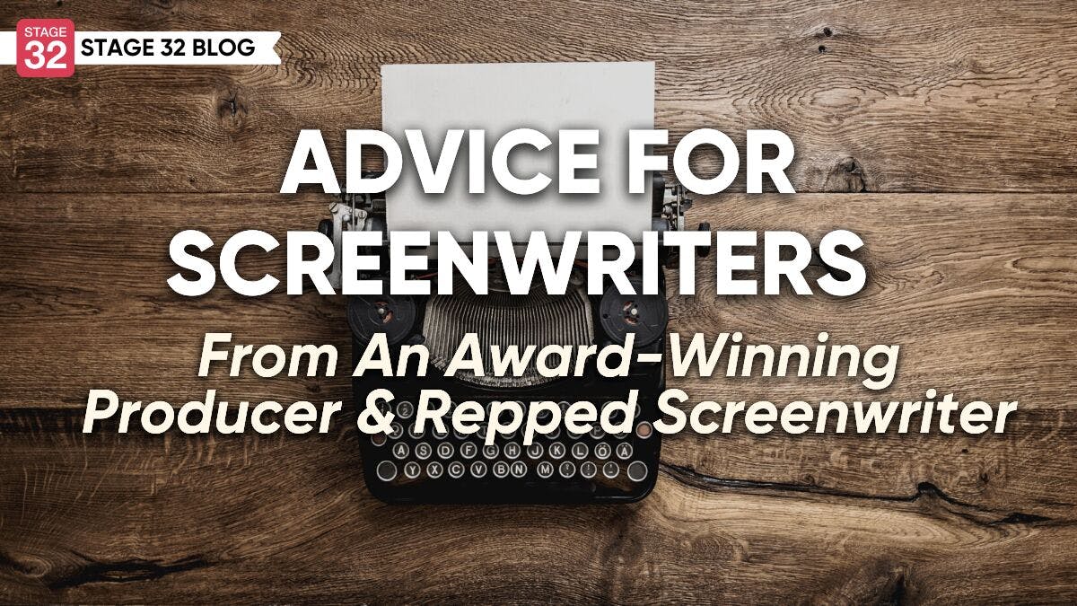 Advice For Screenwriters From An Award-Winning Producer & Repped Screenwriter