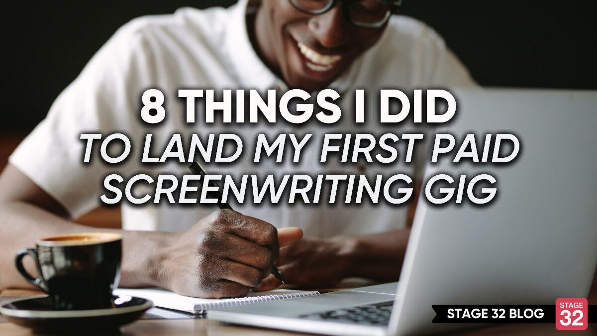 8 Things I Did To Land My First PAID Screenwriting Gig