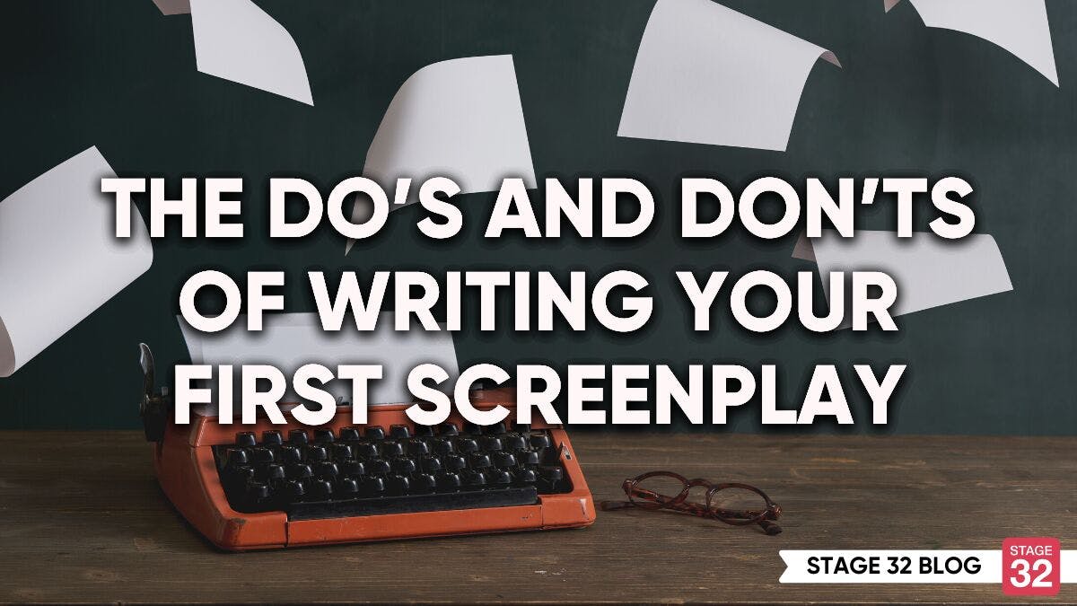 The Do’s And Don’ts Of Writing Your First Screenplay