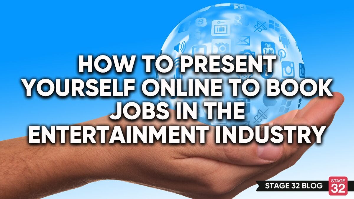 How To Present Yourself Online To Book Jobs In The Entertainment Industry