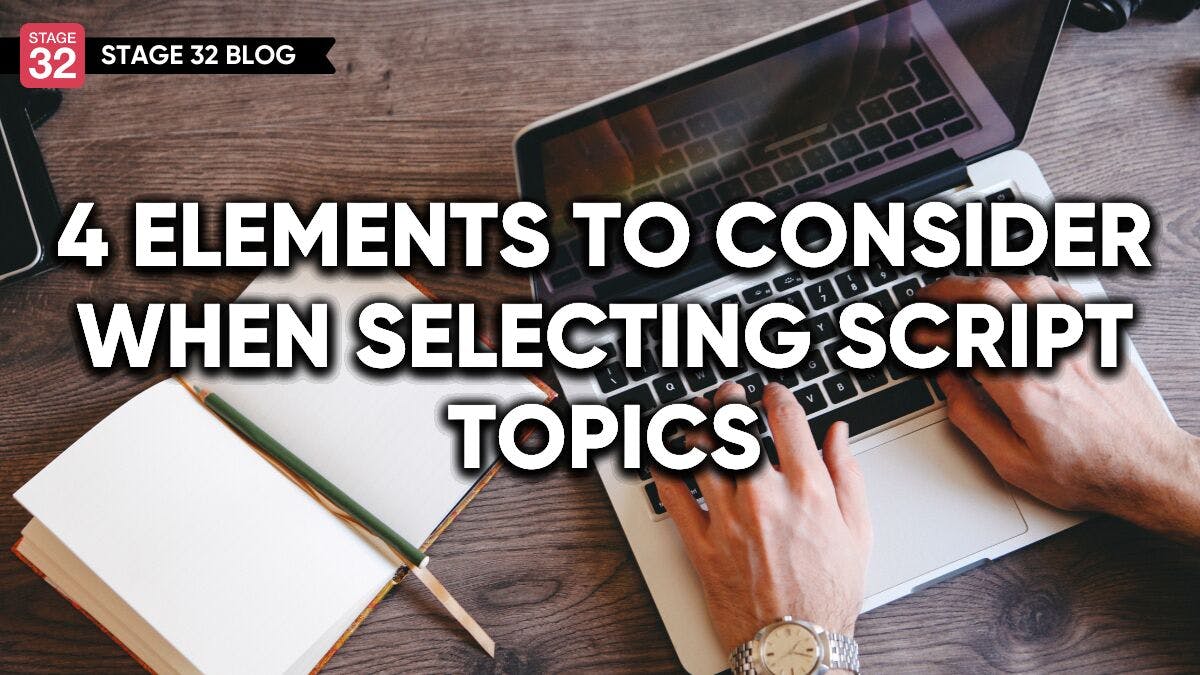 4 Elements To Consider When Selecting Script Topics